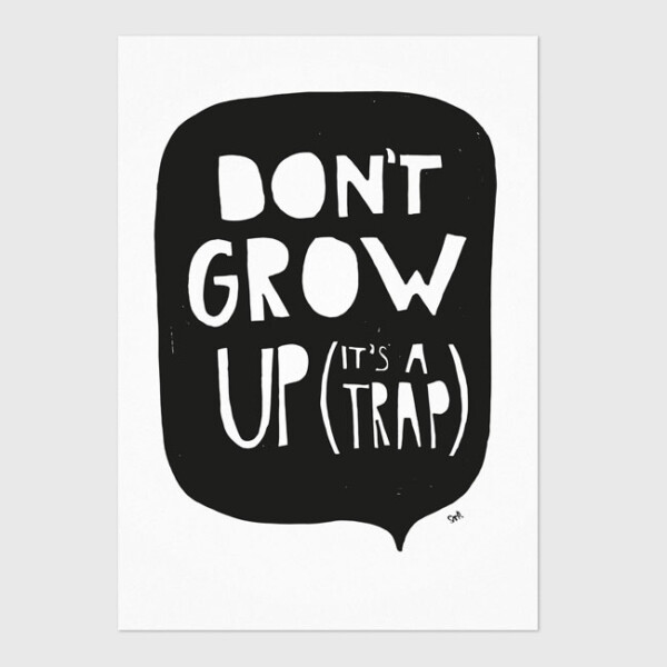 Don't grow up its a trap